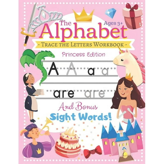 Trace the Alphabet Trace the Alphabet Workbook: Letters of the Alphabet and Sight Words (Princess Edition) Reading and Writing For Grades P, Book 1, (Paperback)