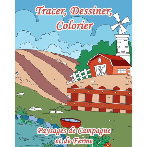 Tracer, Dessiner, Colorier: Paysages de Campagne et de Ferme: Point par point: pointills relier pour adultes et ados. 30 images dessiner et colorier de campagne avec des fermes, des tracteurs,