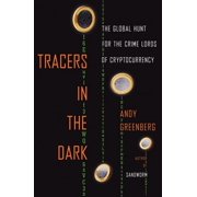 Tracers in the Dark The Global Hunt for the Crime Lords of Cryptocurrency, Hardcover