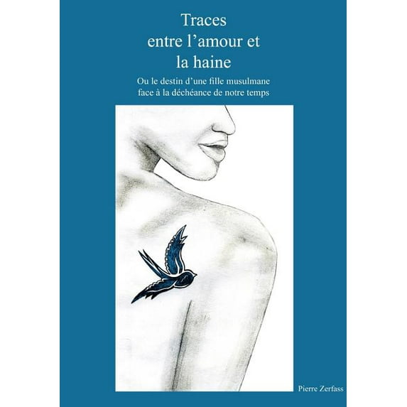Traces entre l'amour et la haine: Ou le destin d'une fille musulmane face à la déchéance de notre temps, (Paperback)