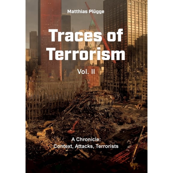 Traces of Terrorism, II: A Chronicle: Context, Attacks, Terrorists, (Paperback)