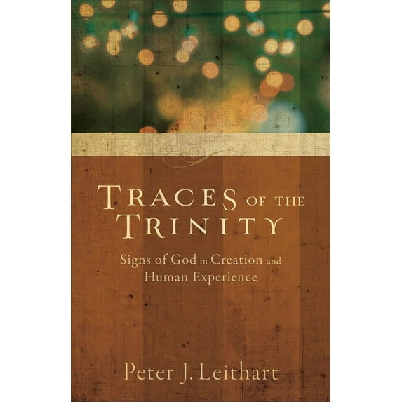 Traces of the Trinity: Signs of God in Creation and Human Experience, (Paperback)