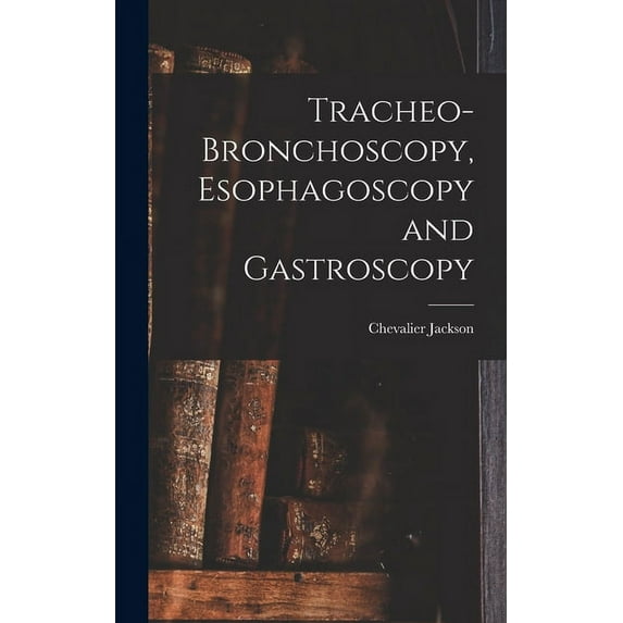Tracheo-bronchoscopy, Esophagoscopy and Gastroscopy (Hardcover)