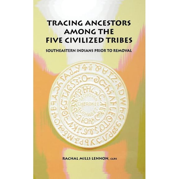 Tracing Ancestors Among the Five Civilized Tribes, (Hardcover)