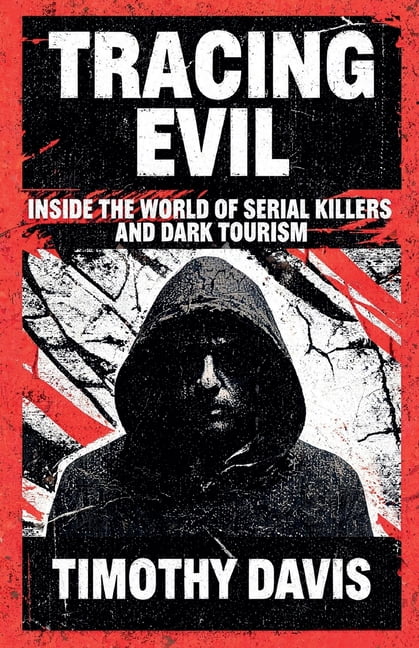 Tracing Evil Inside the World of Serial Killers and Dark Tourism, (Paperback)