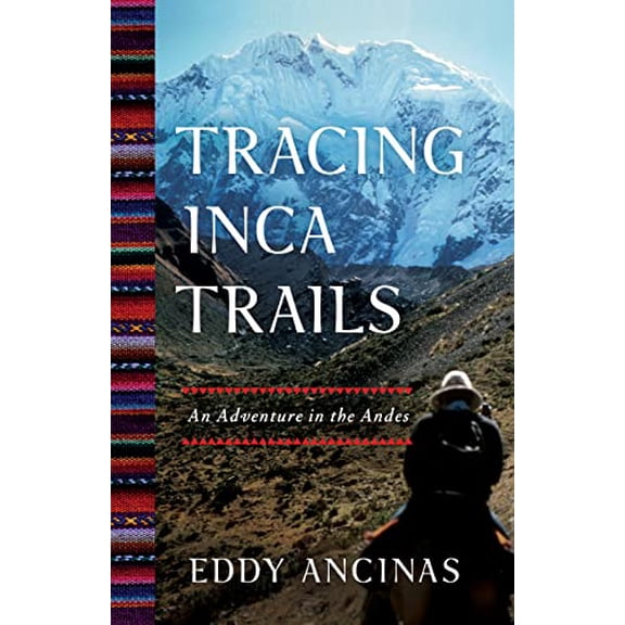 Pre-Owned Tracing Inca Trails: An Adventure in the Andes (Paperback) 1647422779 9781647422776