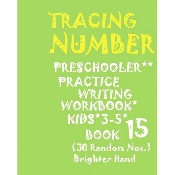 Tracing Number Book 15: "*"tracing*number: PRESCHOOLERS PRACTICE Writing WORKBOOK, KIDS AGES 3-5*BOOK 15*: "*"TRACING*NUMBER: PRESCHOOLERS PRACTICE Writing WORKBOOK, FOR KIDS AGES 3-5*BOOK 15* (Paperb
