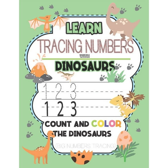 Tracing Numbers for Kids: Learn & Tracing Numbers with Dinosaurs Count and Color the Dinosaurs (Big Numbers Tracing) : tracing numbers books for kids ages 3-5, tracing numbers with dinosaurs activity book for toddlers, Unique Gift for Girls, boys, baby ... (Series #1) (Paperback)