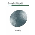 thumbnail image 1 of Tracing T. S. Eliot's Spirit: Essays on His Poetry and Thought, (Hardcover), 1 of 1