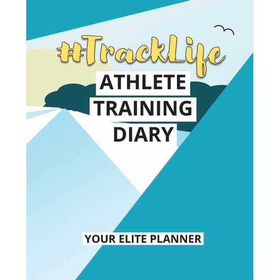 #TrackLife - Athlete Training Diary: Your Elite Planner, (Paperback)