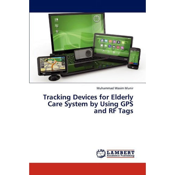 Tracking Devices for Elderly Care System by Using GPS and RF Tags (Paperback)