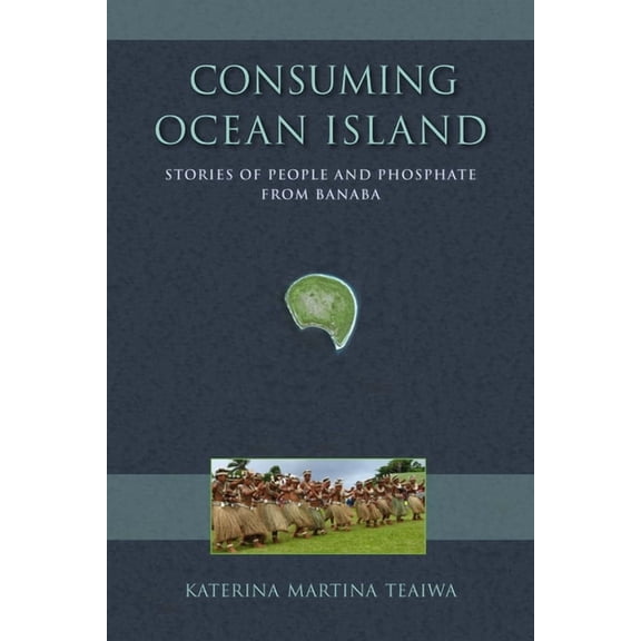 Tracking Globalization Consuming Ocean Island: Stories of People and Phosphate from Banaba, (Paperback)