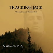 Tracking Jack Following Kerouac to Desolation Peak Paperback by Michael McCarthy