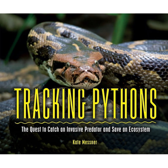 Tracking Pythons: The Quest to Catch an Invasive Predator and Save an Ecosystem, (Hardcover)