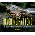 thumbnail image 1 of Tracking Pythons: The Quest to Catch an Invasive Predator and Save an Ecosystem, (Paperback), 1 of 1