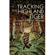 Tracking The Highland Tiger In Search of Scottish Wildcats Paperback