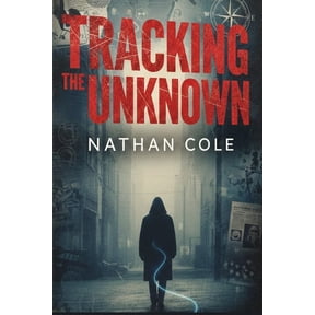 Tracking The Unknown: Unmasking Hidden Predators Through DNA Science, Digital Evidence, and Modern Criminal Profiling, (Paperback)