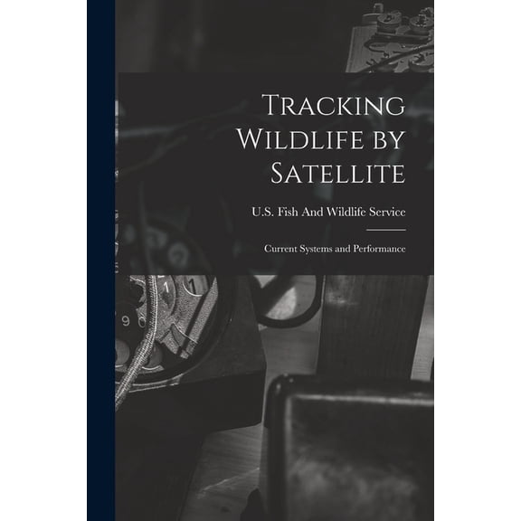 Tracking Wildlife by Satellite: Current Systems and Performance, (Paperback)