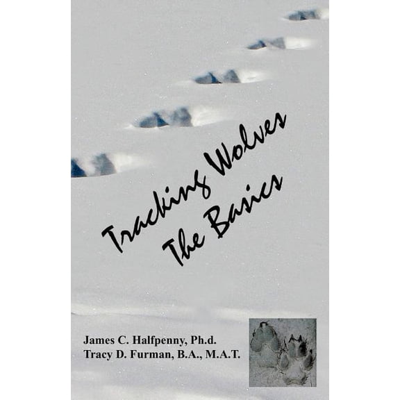 Tracking Wolves: The Basics (Paperback) by Tracy D Furman, James C Halfpenny