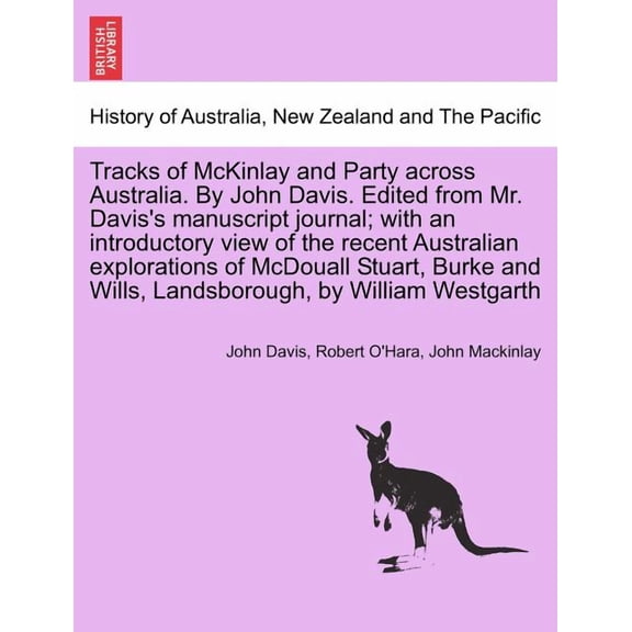 Tracks of McKinlay and Party Across Australia. by John Davis. Edited from Mr. Davis's Manuscript Journal; With an Introductory View of the Recent Australian Explorations of McDouall Stuart, Burke and