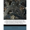 thumbnail image 1 of Tractatus Antipontificus de Apparitionibus Daemonibus : Von Erscheinungen Der Teufel... (Paperback), 1 of 1