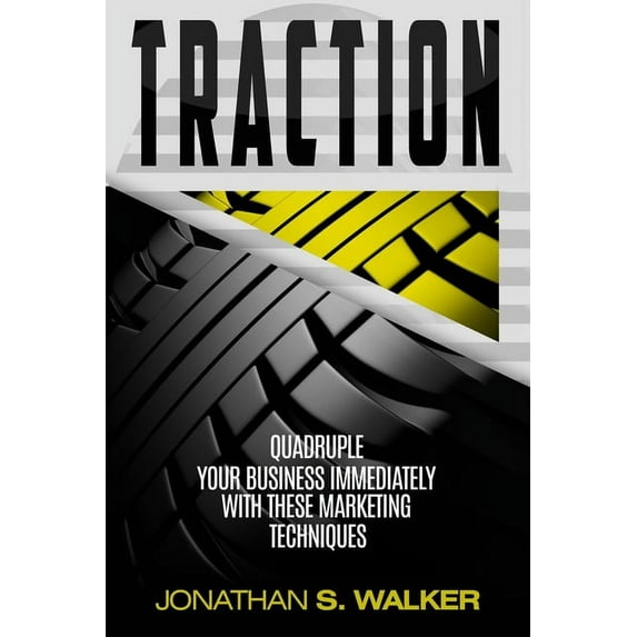 Traction - Business Plan and Business Strategy: Quadruple Your Business Immediately With These Marketing Techniques, (Paperback)