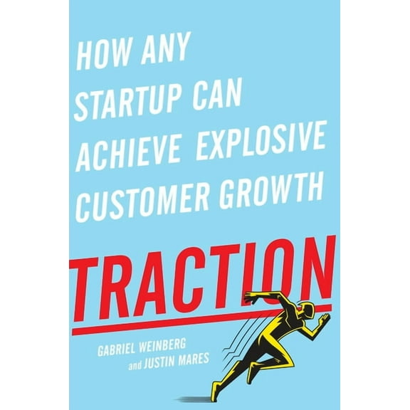 Traction : How Any Startup Can Achieve Explosive Customer Growth (Hardcover)
