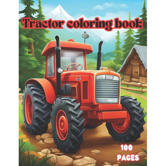 Tractor Coloring Book - 100 Page 8.5x11, Excellent Choice for Toddlers, Kids, ages 1-4, (Paperback)