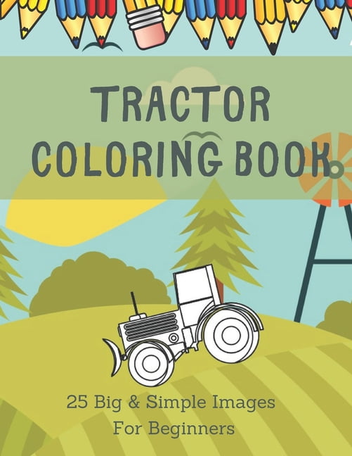 Tractor Coloring Book: 25 Images For Beginners Learning How To Color: Ages 2-4, (Paperback)