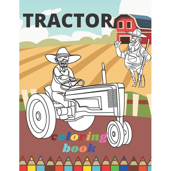 Tractor Coloring Book: A Fun Activity Book For Adults Kids (Boys and Girls) Relaxation: 30 Amazing Drawings, (Paperback)