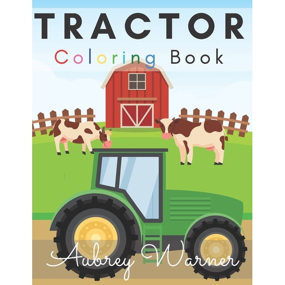 Tractor Coloring Book.: Big And Simple Images Perfect For Beginners!
