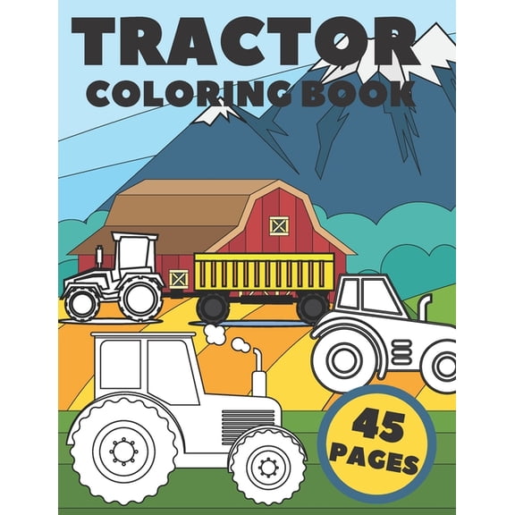 Tractor Coloring Book For Kids 45 pages: Big & Simple Images Farm For Adults Relaxation (Paperback)