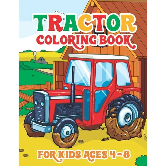 Tractor Coloring Book for Kids Ages 4-8: 30 Big & Simple Images For Beginners Learning How To Color Tractor Books For Toddler Boys Girls Preschoolers Ages 4-8, (Paperback)