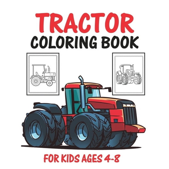 Tractor Coloring Book for Kids Ages 4-8: Big Tractor Books For Toddler Boys Girls Preschoolers Ages 4-8 Big Tractor Book, (Paperback)