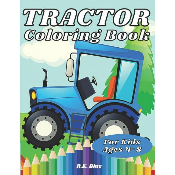 Tractor Coloring Book For Kids Ages 4-8: Large Unique And Various Fun Tractor Images With Cool Backgrounds Perfect For B, (Paperback)