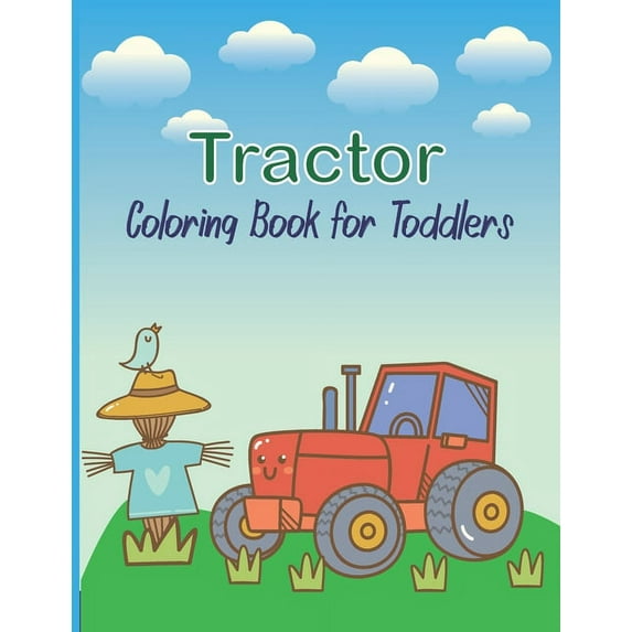 Tractor Coloring Book For Toddlers: A Fun Coloring Book For Kids Ages 4-8 With Cute Designs Of Tractors-Great Gift Idea For Toddlers & Kindergarten (Paperback)