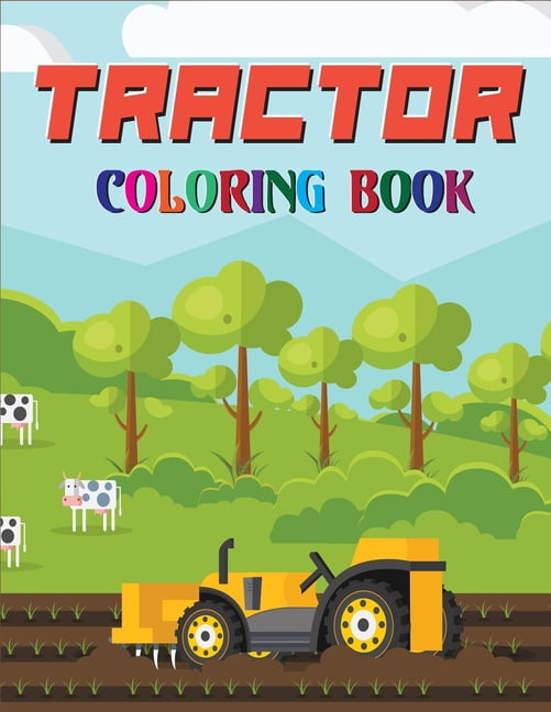 Tractor Coloring Book: Tractor Coloring Book For Toddlers With Big and Simple Images! (Paperback)