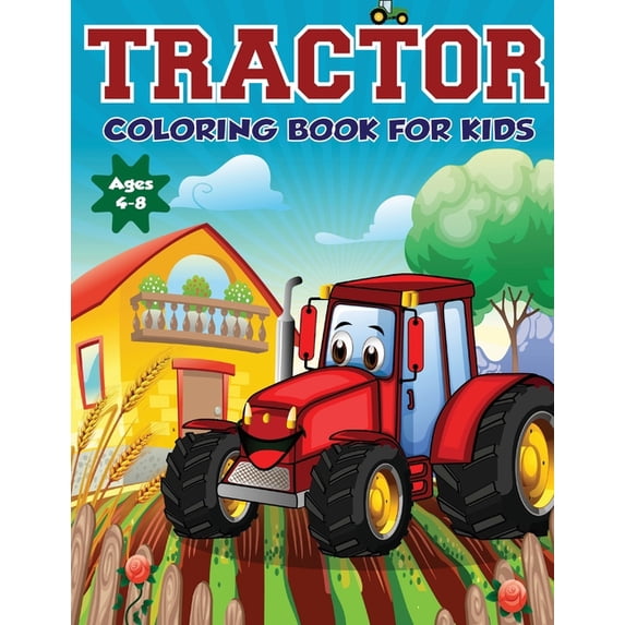 Tractor Coloring Book for Kids Ages 4-8: The Perfect Fun Farm Based Gift for Toddlers and Kids Ages 4-8 (Boys and Girls , (Paperback)