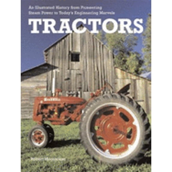 Pre-Owned Tractors: An Illustrated History from Pioneering Steam Power to Today's Engineering Marvels (Hardcover) 0517227681 9780517227688