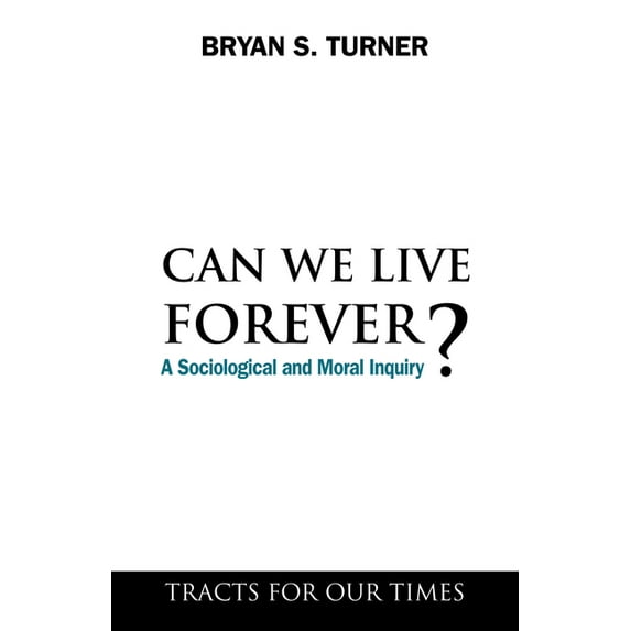 Can We Live Forever?: A Sociological and Moral Inquiry, (Paperback)