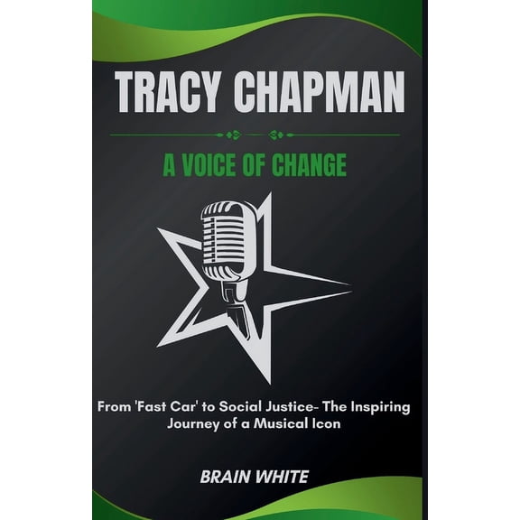 Tracy Chapman: A Voice of Change: From 'Fast Car' to Social Justice- The Inspiring Journey of a Musical Icon (Paperback)