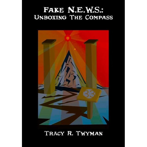 Tracy R. Twyman Posthumous Publications Fake N.E.W.S.: Unboxing The Compass, (Paperback)