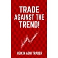 thumbnail image 1 of Trade Against the Trend! (Paperback) by Dao Press, Heikin Ashi Trader, 1 of 1