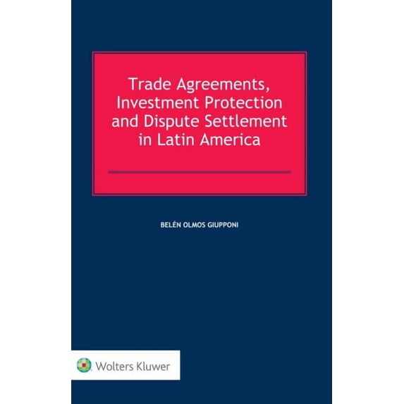 Trade Agreements, Investment Protection and Dispute Settlement in Latin America, (Hardcover)
