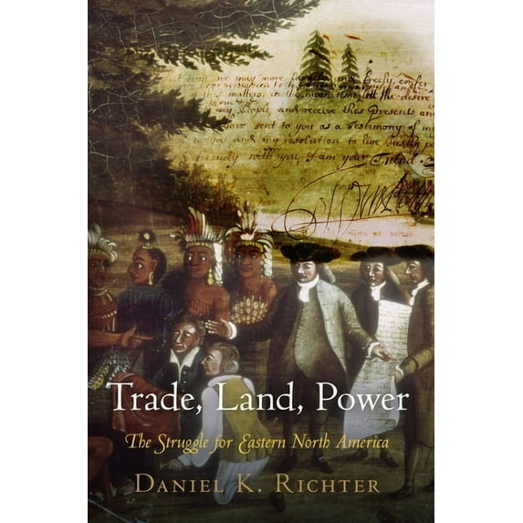Trade, Land, Power: The Struggle for Eastern North America, (Paperback)