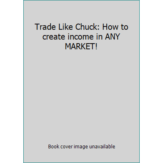 Pre-Owned Trade Like Chuck: How to create income in ANY MARKET!, 9780984791637, 0984791639, Hardcover,