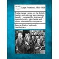 thumbnail image 1 of Trade Marks: Notes on the British, Foreign and Colonial Laws Relating Thereto: Compiled for the Use of Manufacturers, Merchants and Others Interested in Commerce. (Paperback), 1 of 1