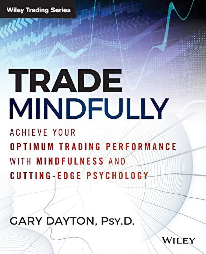 Pre-Owned Trade Mindfully: Achieve Your Optimum Trading Performance with Mindfulness and Cutting-Edge Psychology (Paperback) 1118445619 9781118445617