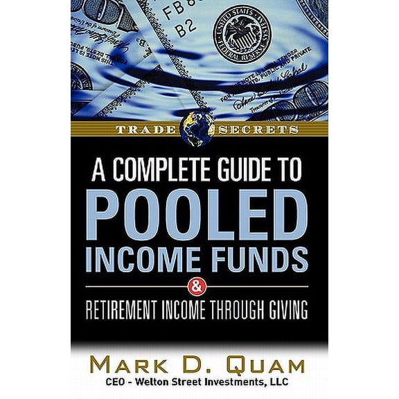 Trade Secrets (Marketplace Books): A Complete Guide to Pooled Income Funds & Retirement Income Through Giving : Helping Clients Increase Retirement Income Using Appreciated Assets & Turn-Key Charitable Trusts (Paperback)