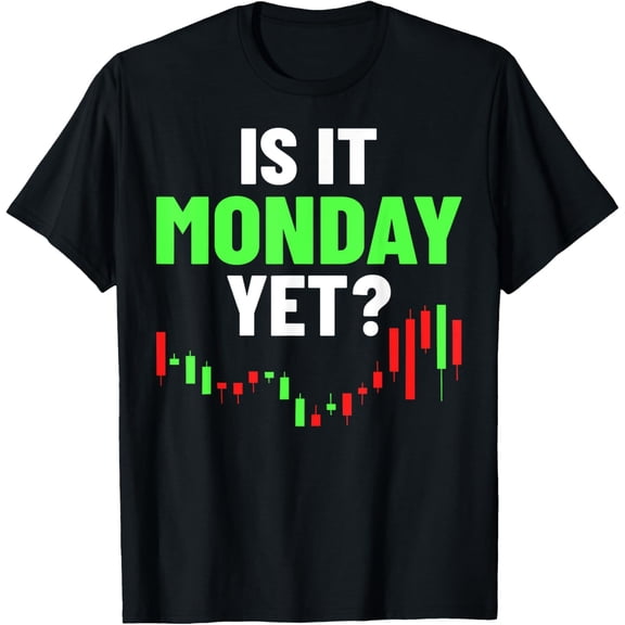 Trade Stocks Is It Monday Yet Candlestick Trading Day Trader T-Shirt